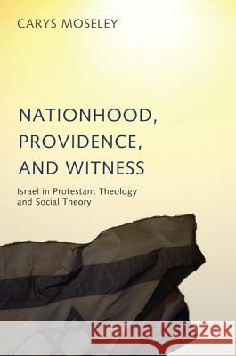 Nationhood, Providence, and Witness: Israel in Protestant Theology and Social Theory