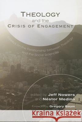 Theology and the Crisis of Engagement: Essays on the Relationship Between Theology and the Social Sciences