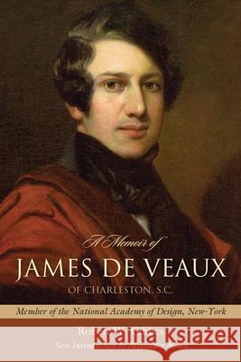 A Memoir of James de Veaux of Charleston, S.C.: Member of the National Academy of Design, New-York