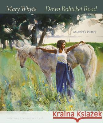 Down Bohicket Road: An Artist's Journey. Paintings and Sketches by Mary Whyte, with Excerpts from Alfreda's World.