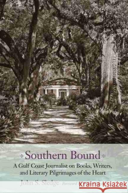Southern Bound: A Gulf Coast Journalist on Books, Writers, and Literary Pilgrimages of the Heart