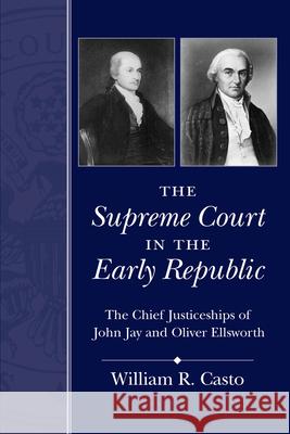 The Supreme Court in the Early Republic: The Chief Justiceships of John Jay and Oliver Ellsworth