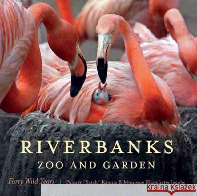 Riverbanks Zoo and Garden: Forty Wild Years