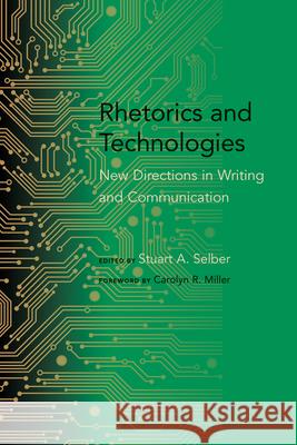 Rhetorics and Technologies: New Directions in Writing and Communication