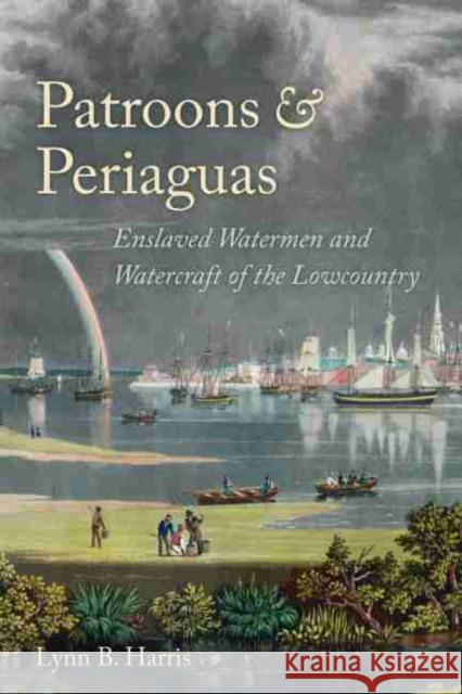 Patroons & Periaguas: Enslaved Watermen and Watercraft of the Lowcountry