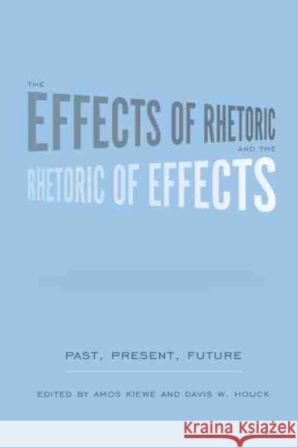 The Effects of Rhetoric and the Rhetoric of Effects: Past, Present, Future