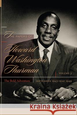 The Papers of Howard Washington Thurman: The Bold Adventure, September 1943-May 1949