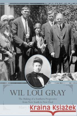 Wil Lou Gray: The Making of a Southern Progressive from New South to New Deal