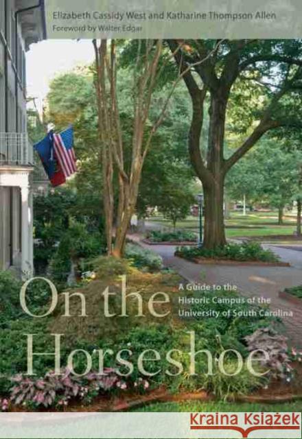 On the Horseshoe: A Guide to the Historic Campus of the University of South Carolina