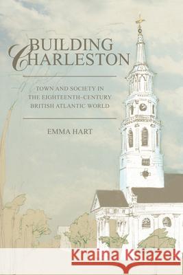 Building Charleston: Town and Society in the Eighteenth-Century British Atlantic World
