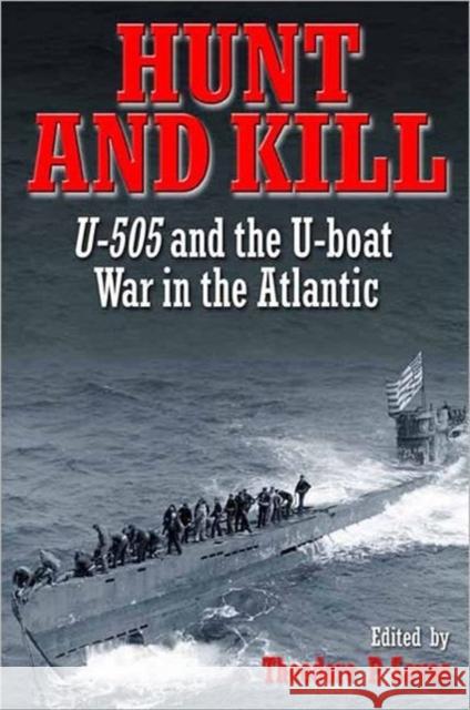 Hunt and Kill: U-505 and the U-Boat War in the Atlantic