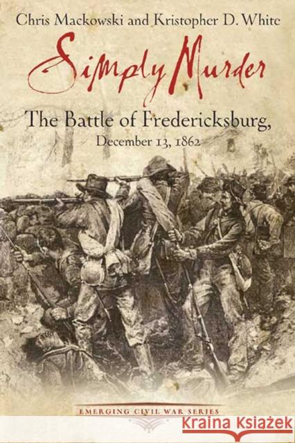 Simply Murder: The Battle of Fredericksburg