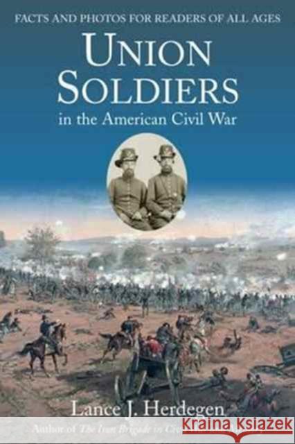 Union Soldiers in the American Civil War: Facts and Photos for Readers of All Ages