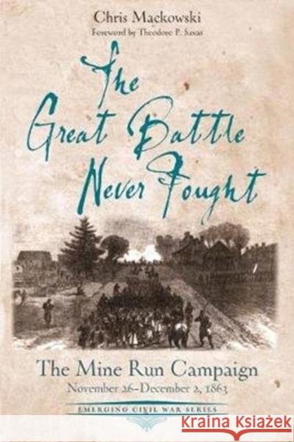 The Great Battle Never Fought: The Mine Run Campaign, November 26 - December 2, 1863