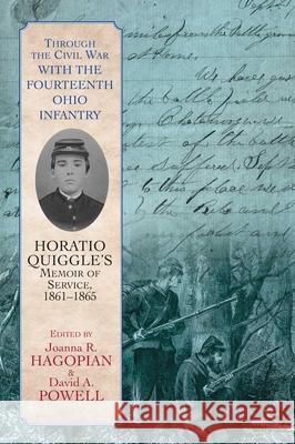 Through the Civil War with the Fourteenth Ohio Infantry: Horatio Quiggle's Memoir of Service, 1861-1865