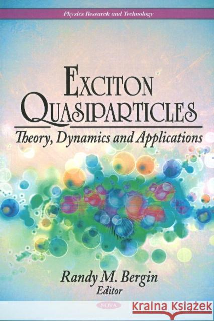 Exciton Quasiparticles: Theory, Dynamics & Applications