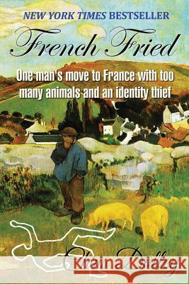 French Fried: one man's move to France with too many animals and an identity thief