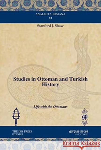 Studies in Ottoman and Turkish History: Life with the Ottomans