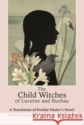 The Child Witches of Lucerne and Buchau: A Translation of Eveline Hasler's Novel