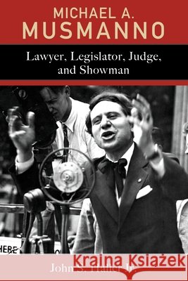 Michael A. Musmanno: Lawyer, Legislator, Judge, and Showman