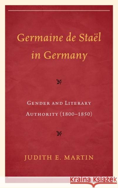 Germaine de Staël in Germany: Gender and Literary Authority (1800-1850)