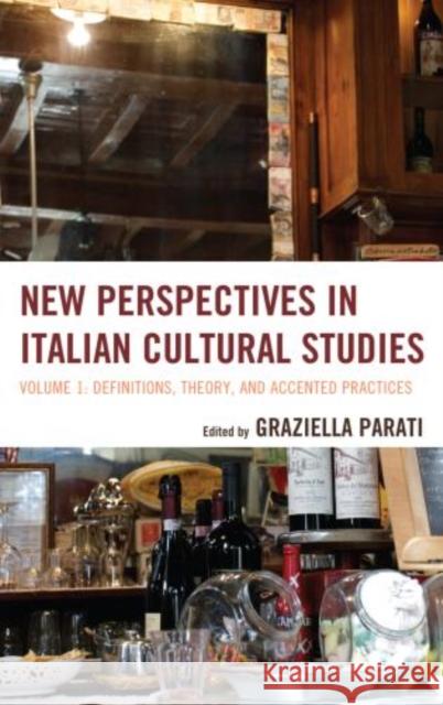 New Perspectives in Italian Cultural Studies: Definition, Theory, and Accented Practices, Volume 1
