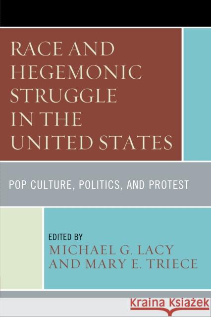 Race and Hegemonic Struggle in the United States: Pop Culture, Politics, and Protest