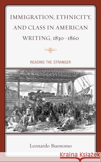 Immigration, Ethnicity, and Class in American Writing, 1830-1860: Reading the Stranger