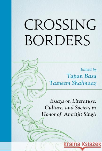 Crossing Borders: Essays on Literature, Culture, and Society in Honor of Amritjit Singh