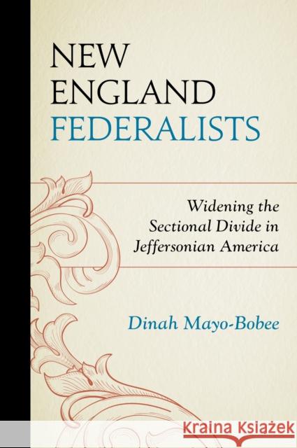 New England Federalists: Widening the Sectional Divide in Jeffersonian America