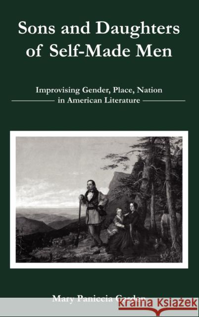 Sons and Daughters of Self-Made Men: Improvising Gender, Place, Nation in American Literature