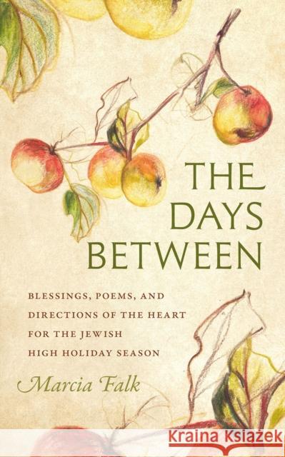 The Days Between: Blessings, Poems, and Directions of the Heart for the Jewish High Holiday Season