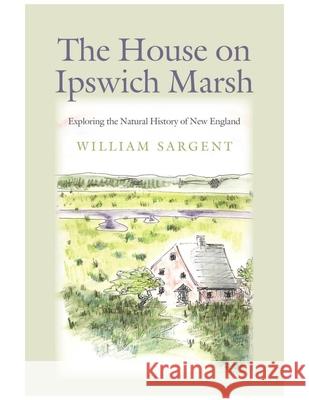 The House on Ipswich Marsh: Exploring the Natural History of New England
