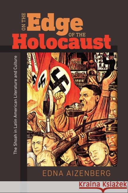 On the Edge of the Holocaust: The Shoah in Latin American Literature and Culture