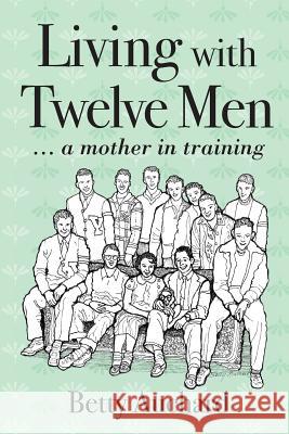 Living with Twelve Men: a mother in training