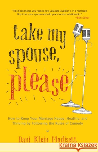 Take My Spouse, Please: How to Keep Your Marriage Happy, Healthy, and Thriving by Following the Rules of Comedy