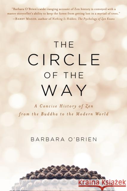 The Circle of the Way: A Concise History of Zen from the Buddha to the Modern World