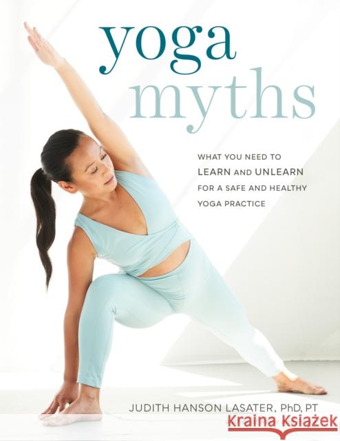 Yoga Myths: What You Need to Learn and Unlearn for a Safe and Healthy Yoga Practice