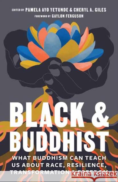 Black and Buddhist: What Buddhism Can Teach Us about Race, Resilience, Transformation, and Freedom