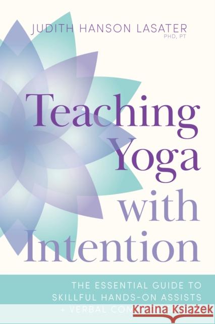 Teaching Yoga with Intention: The Essential Guide to Skillful Hands-On Assists and Verbal Communication