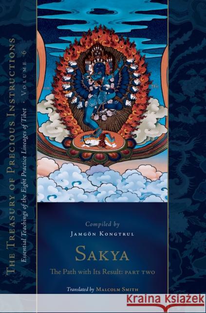 Sakya: The Path with Its Result, Part Two: Essential Teachings of the Eight Practice Lineages of Tibet, Volume 6 (The Treasury of Precious Instructions)