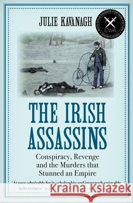 The Irish Assassins: Conspiracy, Revenge and the Murders that Stunned an Empire