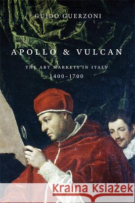 Apollo & Vulcan: The Art Markets in Italy, 1400-1700