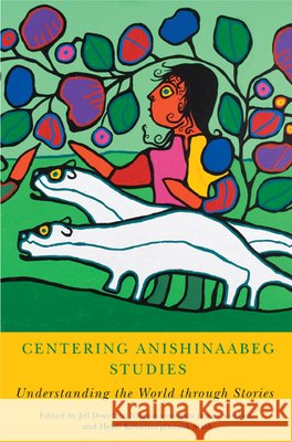 Centering Anishinaabeg Studies: Understanding the World Through Stories