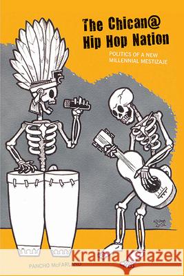 The Chican@ Hip Hop Nation: Politics of a New Millennial Mestizaje