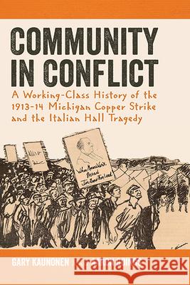 Community in Conflict: A Working-Class History of the 1913-14 Michigan Copper Strike and the Italian Hall Tragedy