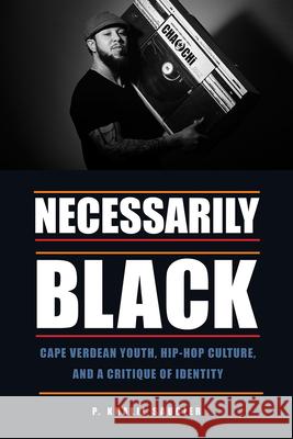Necessarily Black: Cape Verdean Youth, Hip-Hop Culture, and a Critique of Identity