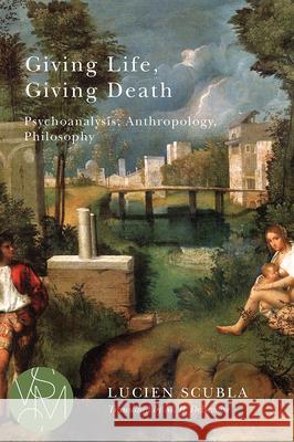 Giving Life, Giving Death: Psychoanalysis, Anthropology, Philosophy
