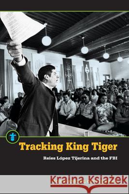 Tracking King Tiger: Reies López Tijerina and the FBI