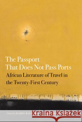 The Passport That Does Not Pass Ports: African Literature of Travel in the Twenty-First Century